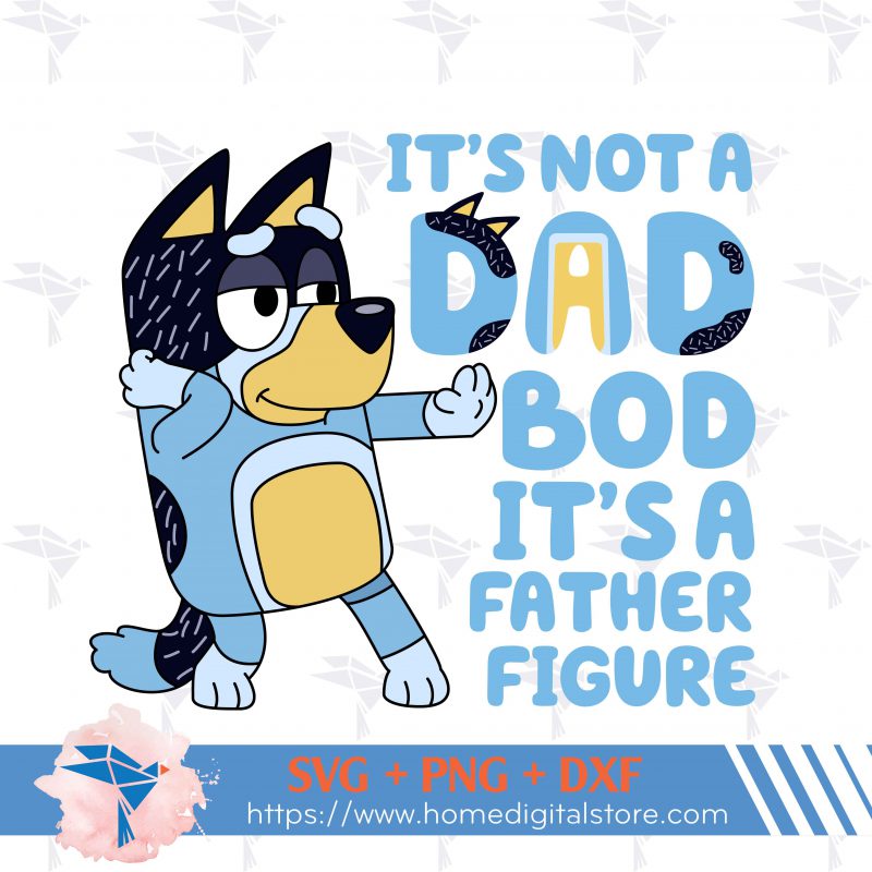 It's Not A Dad Bob It's A Father Figure Bluey SVG, PNG, DXF