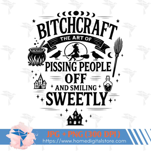 Bitchcraft Is The Art Of Pissing People Off And Smiling Sweetly