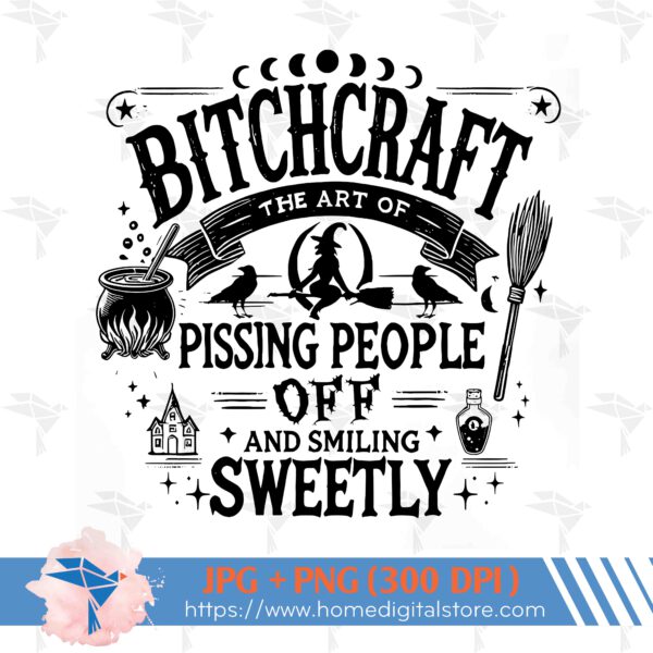 Bitchcraft Is The Art Of Pissing People Off And Smiling Sweetly