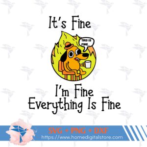 It's Fine I'm Fine Everything Is Fine